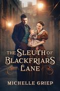 The Sleuth of Blackfriars Lane (Blackfriars Lane #3) by Michelle Griep