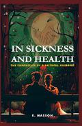 IN SICKNESS AND HEALTH: The Chronicles of a Faithful Husband by E. Masson