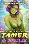 I Power Up With Every Monster Girl I Defeat!: A LitRPG Harem Fantasy (Monster Girl Tamer #1) by Edie Skye