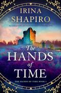 The Hands of Time: An unforgettable and emotional historical timeslip novel by Irina Shapiro