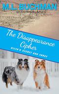The Disappearance Cipher: a coming of age romantic suspense (Dilya's Secret Dog Force #1) by M. L. Buchman