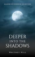 Deeper into the Shadows by Whitney Hill