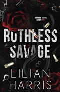 Ruthless Savage (Savage Kings #1) by Lilian Harris