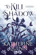 To Kill a Shadow (Mistlands #1) by Katherine Quinn
