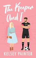 The Keeper and I (Stanmore FC Soulmates #2) by Kelsey Painter
