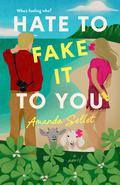 Hate to Fake It to You by Amanda Sellet