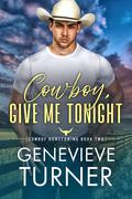 Cowboy, Give Me Tonight (Cowboy Homecoming #2) by Genevieve Turner