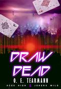 Draw Dead (Aces High, Jokers Wild #5) by O.E. Tearmann