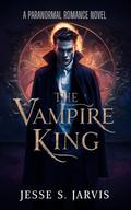 The Vampire King: A PARANORMAL ROMANCE NOVEL (The Paranormal #9) by Jesse S. Jarvis