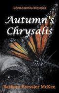 Autumn's Chrysalis: An Inspirational Romance by Barbara Bressler McKee