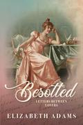Besotted: Letters Between Lovers by Elizabeth Adams