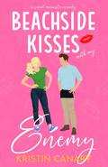 Beachside Kisses With My Enemy: A Sweet Romantic Comedy by Kristin Canary