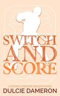 Switch and Score: A Sweet Hockey Romance by Dulcie Dameron