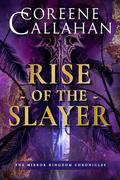 Rise of the Slayer (The Mirror Kingdom Chronicles #2) by Coreene Callahan