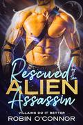 Rescued by the Alien Assassin by Robin O'Connor