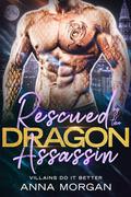 Rescued By The Dragon Assassin (Villains Do It Better #4) by Anna Morgan