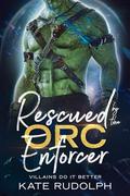 Rescued by the Orc Enforcer by Kate Rudolph