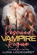 Rescued by the Vampire Rogue (Villains Do It Better #8) by Luna Lockhardt
