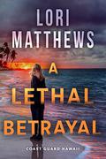 A Lethal Betrayal by Lori Matthews