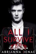 All I Survive (All's Fair #3) by Abrianna Denae