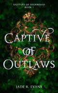 Captive of Outlaws (Shifters of Sherwood #1) by Jade R. Evans
