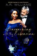 Bargaining with the Librarian: BWWM Enemies to Lovers by A.R. Williams