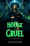 A House So Cruel by Analeigh Ford
