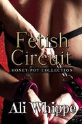 Fetish Circuit (The Honey Pot Collection #2) by Ali Whippe