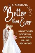 Better than Ever: A lovable, Laughable, One-night-stand, Accidental Pregnancy Romantic Comedy Love Story (Better Together #9) by R.A. Mariana