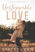Unstoppable Love: Small Town, Enemies to Lovers, Sports Romance (Kelley Family #2) by Stacey Lynn