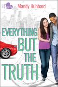 Everything But the Truth (If Only . . . #6) by Mandy Hubbard