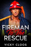 Fireman To The Rescue: The Fireman Who Saved Me by Vicky Cloos