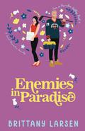 Enemies in Paradise: A Sweet Romantic Comedy (Love in Paradise Valley) by Brittany Larsen
