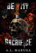 Be My Sacrifice (Brotherhood of the Sacrament #2) by A.L. Maruga
