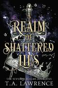 A Realm of Shattered Lies by T.A. Lawrence