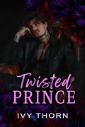 Twisted Prince (Twisted Kingdom #1) by Ivy Thorn