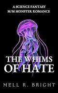 The Whims of Hate (Monstrous Whims #2) by Mell R. Bright