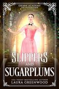 Slippers and Sugarplums: A Fairy Tale Retelling Of The Nutcracker And The Mouse King by Laura Greenwood