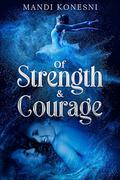 Of Strength & Courage by Mandi Konesni