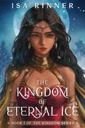The Kingdom of Eternal Ice: Book 1 of the Kingdom Series by Isa Rinner