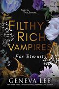 For Eternity (Filthy Rich Vampires #4) by Geneva Lee