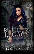 Ruthless Legacy by Dakota Lee