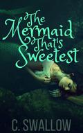 The Mermaid that's Sweetest by C. Swallow