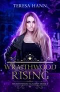 Wraithwood Rising (Wraithwood Academy #5) by Teresa Hann