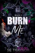 Burn Me (Royals of KnightsGate #2) by S.E. Traynor