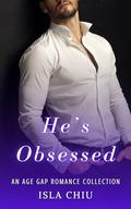 He's Obsessed: An Age Gap Romance Collection by Isla Chiu