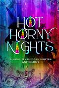 Hot H*rny Nights: A Naughty Unicorn Shifter Anthology by Knot Thorne