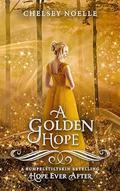 A Golden Hope (Hope Ever After #6) by Chelsey Noelle