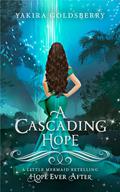 A Cascading Hope: A Little Mermaid Retelling Novella (Hope Ever After #11) by Yakira Goldsberry
