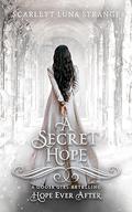A Secret Hope : A Goose Girl Retelling (Hope Ever After #18) by Scarlett Luna Strange
